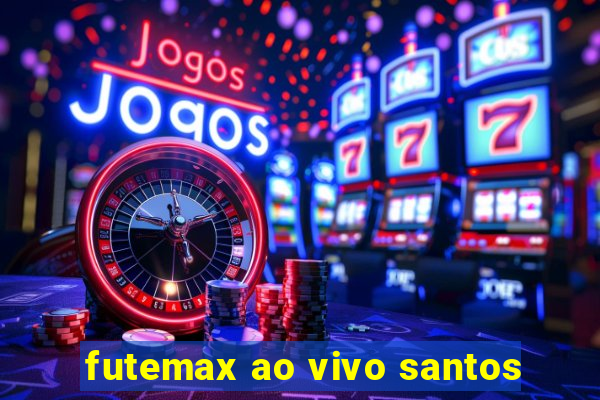 futemax ao vivo santos